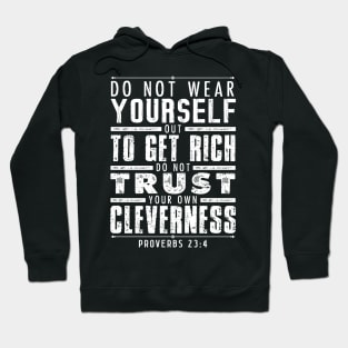 Proverbs 23:4 Do Not Wear Yourself Out To Get Rich Hoodie